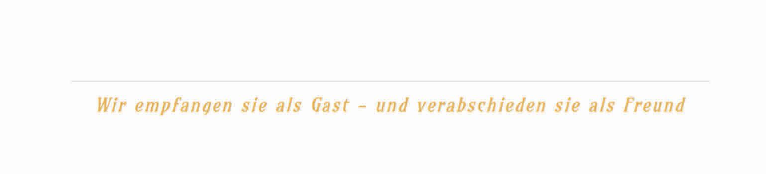 Schriftzug: Wir empfangen sie als Gast – und verabschieden sie als Freund